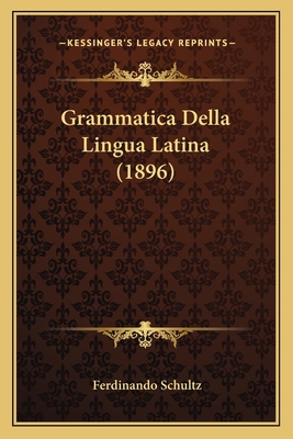 Grammatica Della Lingua Latina (1896) [Italian] 1168437814 Book Cover