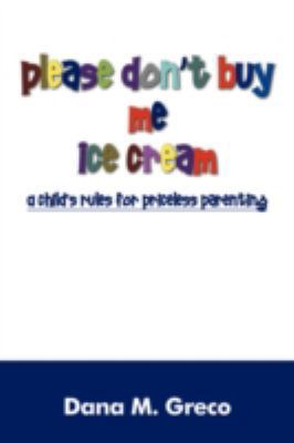 Please Don't Buy Me Ice Cream: A Child's Rules ... 1432727710 Book Cover
