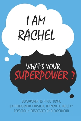 Rachel : I am Rachel, What's Your Superpower ? Unique customized Journal Gift for Rachel  - Journal with beautiful colors, Thoughtful Cool Present for ... notebook): Lined Blank Notebook for Rachel