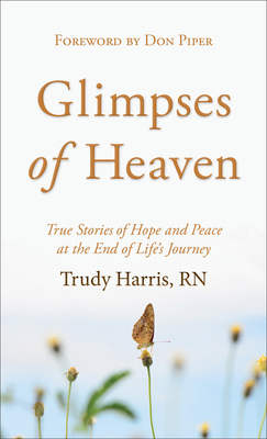 Glimpses of Heaven: True Stories of Hope and Pe... 0800739566 Book Cover