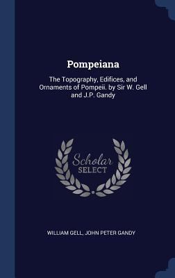 Pompeiana: The Topography, Edifices, and Orname... 1296977250 Book Cover