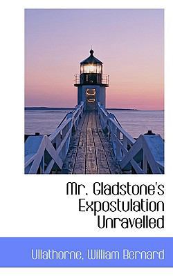 Mr. Gladstone's Expostulation Unravelled 1110333978 Book Cover