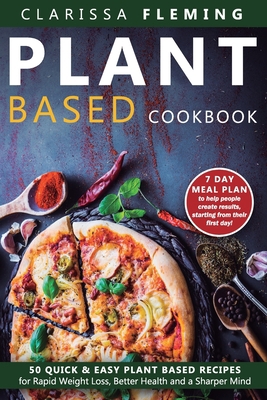 Plant Based Cookbook: 50 Quick & Easy Plant Bas... 1703661125 Book Cover