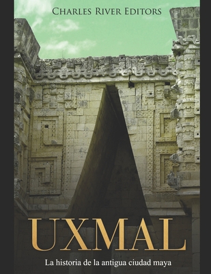 Uxmal: La historia de la antigua ciudad maya [Spanish] 1708714529 Book Cover