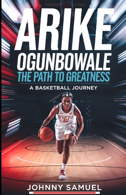 Arike Ogunbowale: THE PATH TO GREATNESS: A Bask... B0DPZNB46R Book Cover