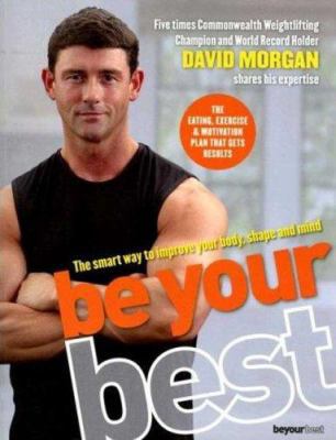 Be Your Best: The Smart Way to Improve Your Bod... 0753512262 Book Cover