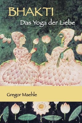 BHAKTI Das Yoga der Liebe [German] 176358254X Book Cover