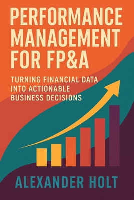 Performance Management for FP&A: Turning Financ... B0FWQF56VZ Book Cover