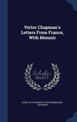 Victor Chapman's Letters From France, With Memoir 134001209X Book Cover