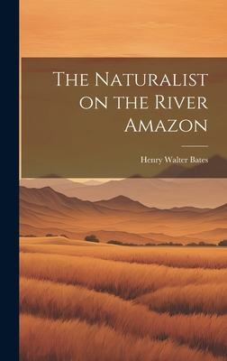 The Naturalist on the River Amazon 1019351055 Book Cover