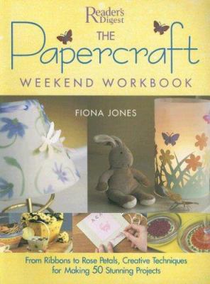 The Papercraft Weekend Workbook: From Ribbons t... 076210628X Book Cover
