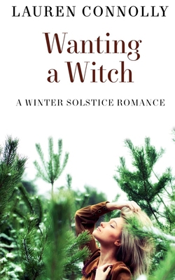 Wanting a Witch: A Winter Solstice Romance 1949794091 Book Cover