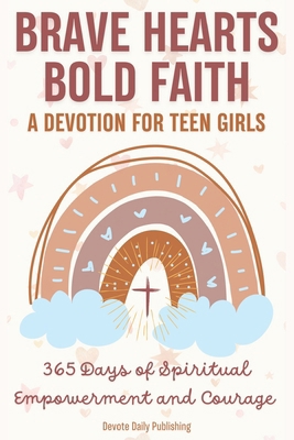 Brave Hearts, Bold Faith: A Devotion for Teen G... B0CQGDX4CG Book Cover