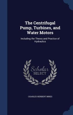 The Centrifugal Pump, Turbines, and Water Motor... 1340020785 Book Cover