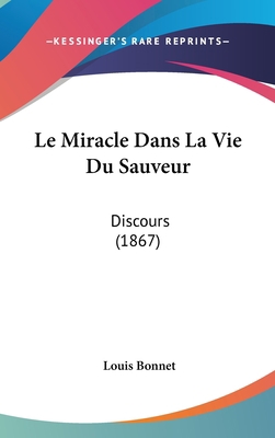 Le Miracle Dans La Vie Du Sauveur: Discours (1867) [French] 1160515077 Book Cover
