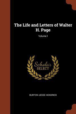 The Life and Letters of Walter H. Page; Volume I 1374820172 Book Cover