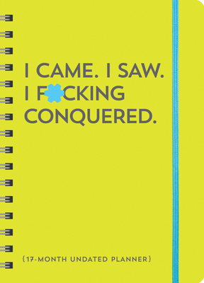 I Came. I Saw. I F*cking Conquered. Undated Pla... 1728293839 Book Cover