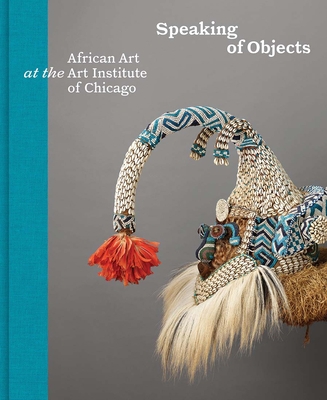 Speaking of Objects: African Art at the Art Ins... 0300254326 Book Cover