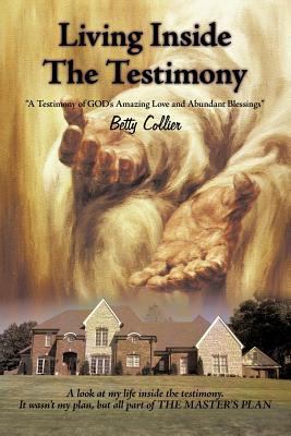 Living Inside the Testimony: A Testimony of God... 1615070796 Book Cover