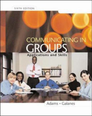Communicating in Groups: Applications and Skills 0072483881 Book Cover