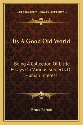 Its A Good Old World: Being A Collection Of Lit... 1163773018 Book Cover
