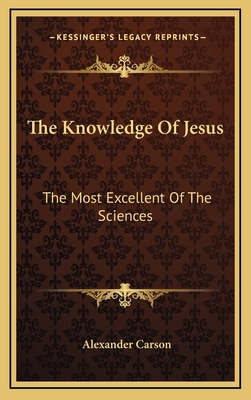 The Knowledge Of Jesus: The Most Excellent Of T... 1163643408 Book Cover
