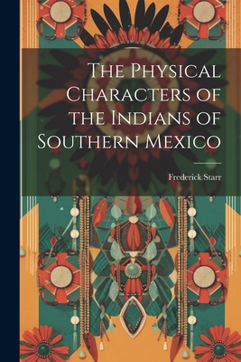 The Physical Characters of the Indians of South... 1022216635 Book Cover