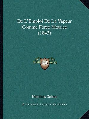 De L'Emploi De La Vapeur Comme Force Motrice (1... [French] 1168340659 Book Cover