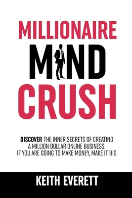 Millionaire Mind Crush: Discover The Inner Secr... 1915677025 Book Cover