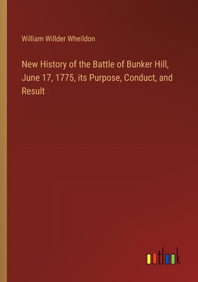 New History of the Battle of Bunker Hill, June ... 3385368774 Book Cover