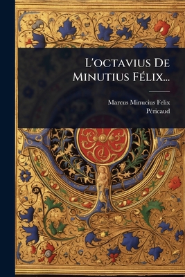 L'octavius De Minutius FÃ(c)lix... [French] 1024837696 Book Cover