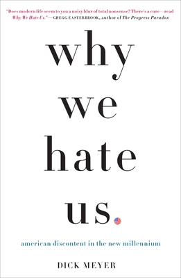 Why We Hate Us: American Discontent in the New ... 0307406636 Book Cover