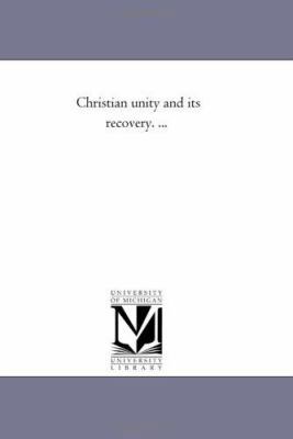 Christian Unity and Its Recovery. ... 1425508499 Book Cover