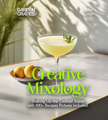 Creative Mixology: Shaking Up the Cocktail Scen... B0FQ2HQ4GN Book Cover