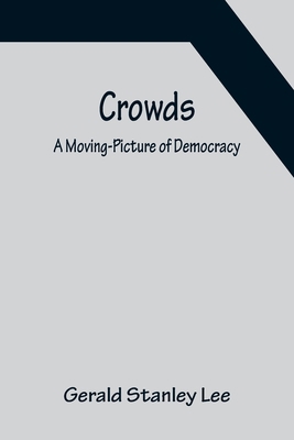 Crowds; A Moving-Picture of Democracy 9356151121 Book Cover
