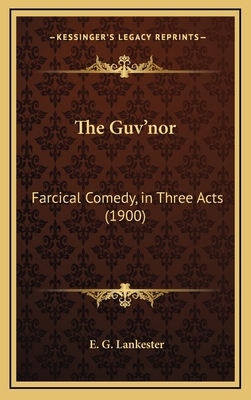 The Guv'nor: Farcical Comedy, in Three Acts (1900) 1168697662 Book Cover