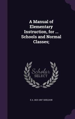 A Manual of Elementary Instruction, for ... Sch... 1359517715 Book Cover
