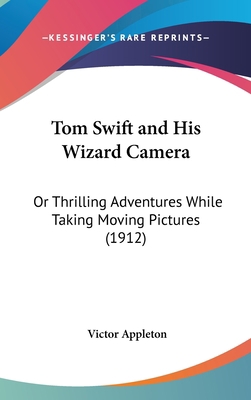 Tom Swift and His Wizard Camera: Or Thrilling A... 1120073294 Book Cover