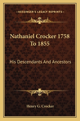 Nathaniel Crocker 1758 To 1855: His Descendants... 1162744200 Book Cover