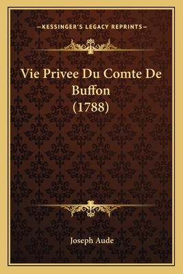 Vie Privee Du Comte De Buffon (1788) [French] 1165900629 Book Cover