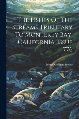 The Fishes Of The Streams Tributary To Monterey... 102236247X Book Cover