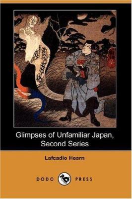 Glimpses of Unfamiliar Japan, Second Series (Do... 1406544337 Book Cover