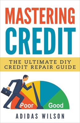 Mastering Credit - The Ultimate DIY Credit Repa... 1386926310 Book Cover