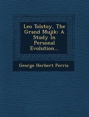 Leo Tolstoy, the Grand Mujik: A Study in Person... 1249602386 Book Cover