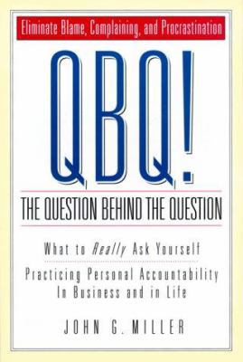 QBQ! The Question Behind the Question 0966583299 Book Cover