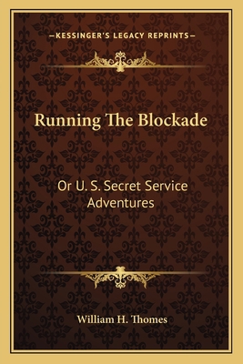 Running The Blockade: Or U. S. Secret Service A... 1163799769 Book Cover