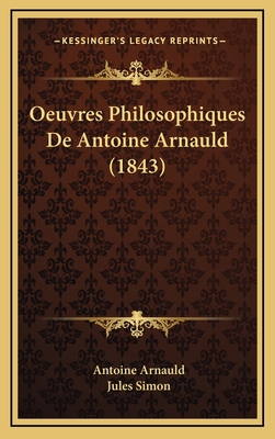 Oeuvres Philosophiques De Antoine Arnauld (1843) [French] 1166889890 Book Cover