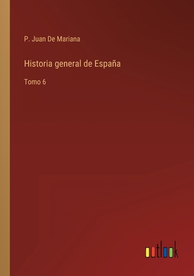 Historia general de España: Tomo 6 [Spanish] 3368114220 Book Cover