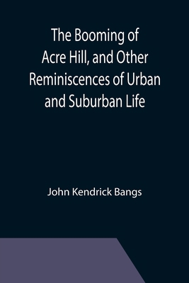 The Booming of Acre Hill, and Other Reminiscenc... 9355393040 Book Cover