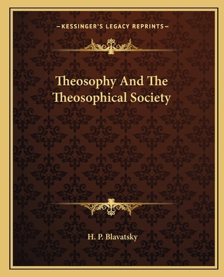 Theosophy And The Theosophical Society 1162824778 Book Cover